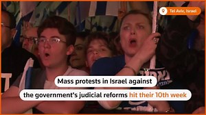 Mass protests against Israeli judicial overhaul enter 10th week