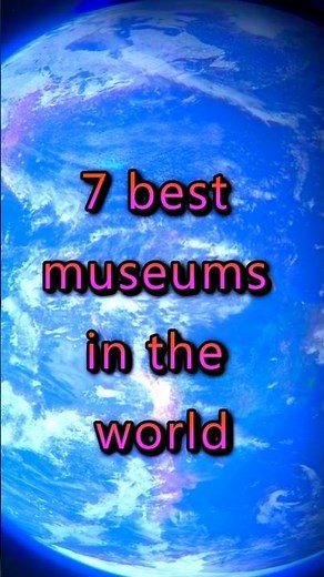 7 best museums in the world #explore #earth