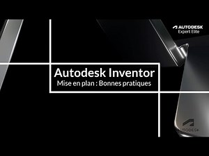 Les tutoriels de la communauté | Inventor - Mise en plan : bonnes pratiques