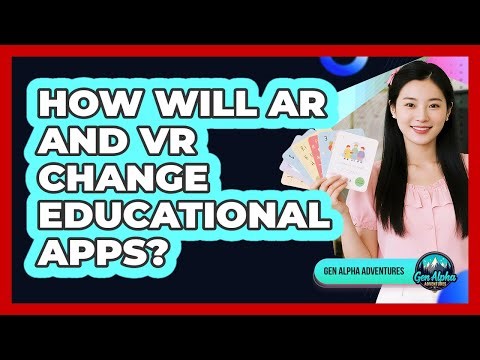 How Will AR And VR Change Educational Apps? - Gen Alpha Adventures