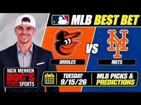 Orioles vs. Mets 9/15/26 MLB Best Bet - MLB Picks & Predictions - Nick Menken Doc Sports