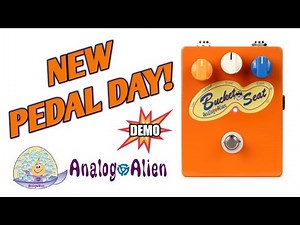 New Pedal Day - Analog Alien Bucket Seat Drive!