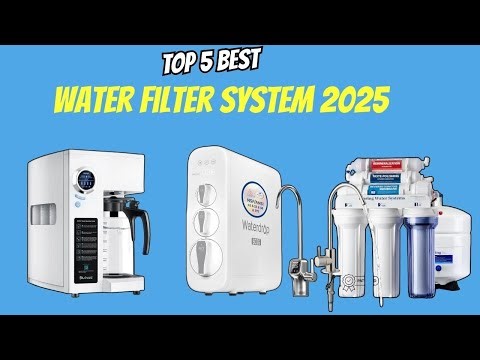 Best Water Filter Systems of 2025 – Top 5 Picks & Buyer’s Guide