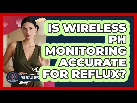 Is Wireless pH Monitoring Accurate For Reflux?
