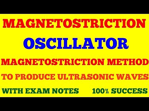 MAGNETOSTRICTION OSCILLATOR | MAGNETOSTRICTION METHOD TO PRODUCE ULTRASONIC WAVES | WITH EXAM NOTES