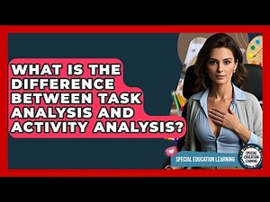 What Is The Difference Between Task Analysis And Activity Analysis? - Special Education Learning
