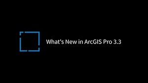 What's New in ArcGIS Pro 3.3