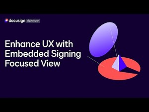 Enhance User Experience with Embedded Signing Focused View - Webinar