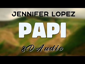 Jennifer Lopez - Papi [8D AUDIO]