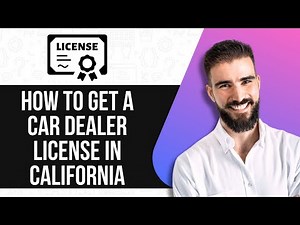 HOW TO GET A CAR DEALER LICENSE IN CALIFORNIA