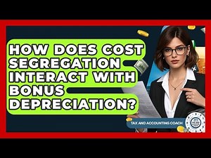 How Does Cost Segregation Interact With Bonus Depreciation? - Tax and Accounting Coach