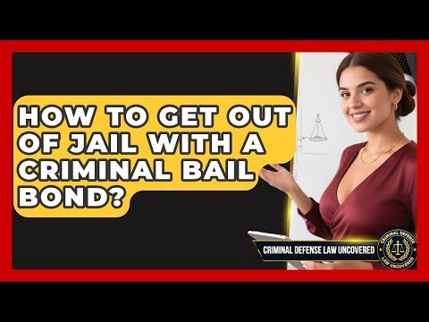 How To Get Out Of Jail With A Criminal Bail Bond? - Criminal Defense Law Uncovered