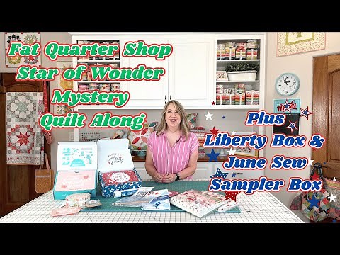 Fat Quarter Shop Star of Wonder Mystery Quilt Along, 2024 Liberty Box & June Sew Sampler Box