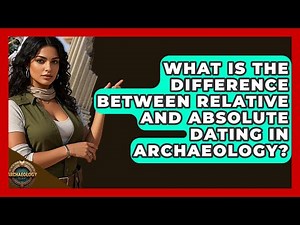 What Is The Difference Between Relative And Absolute Dating In Archaeology? - Archaeology Quest