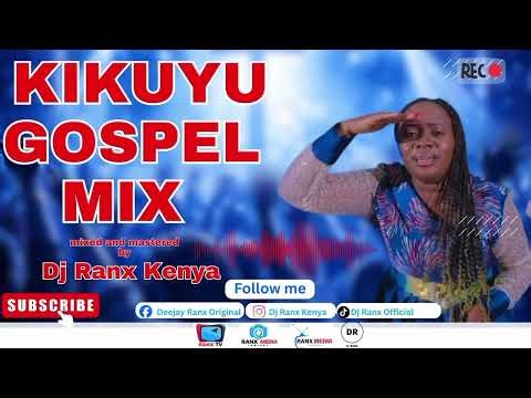 LATEST KIKUYU GOSPEL MIX BY DJ RANX KENYA ft Phyllis Mbuthia , Sammy Irungu,Lois Kim,Ruth Wamuyu...