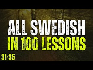 All Swedish in 100 Lessons! Lessons 31-35 | Master Swedish for Beginners! Ultimate Swedish Guide!
