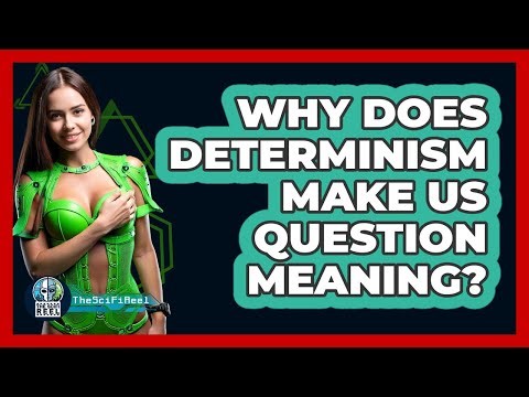 Why Does Determinism Make Us Question Meaning? - The SciFi Reel