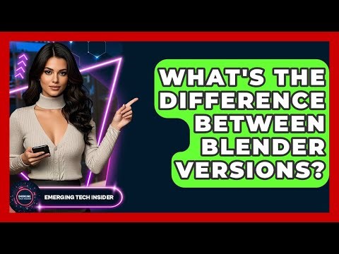What's The Difference Between Blender Versions? - Emerging Tech Insider