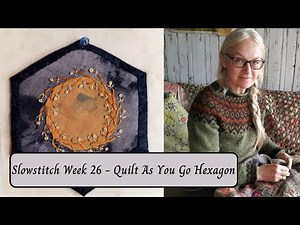 Slowstitch 2024 - Week 26 - Quilt As You Go Hexagon