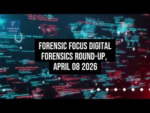 Digital Forensics News Round-Up, April 08 2026