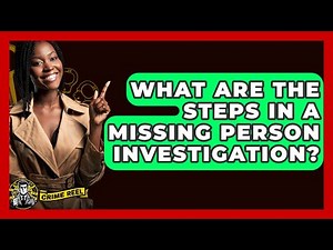 What Are The Steps In A Missing Person Investigation? - The Crime Reel