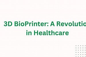 3D BioPrinter: A Revolution in Healthcare