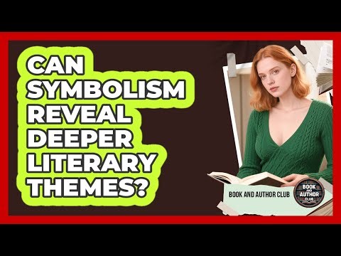 Can Symbolism Reveal Deeper Literary Themes?