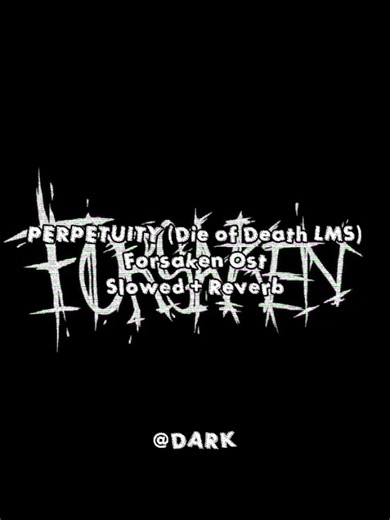 FORSAKEN OST - PERPETUITY (DIE OF DEATH LMS) (Slowed Reverb)