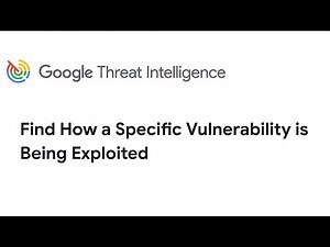 Google Threat Intelligence Use Case: Find How a Specific Vulnerability is Being Exploited