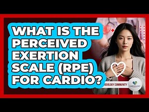 What Is The Perceived Exertion Scale (RPE) For Cardio? - Cardiology Community
