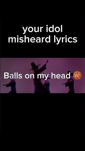 your idol misheard lyrics