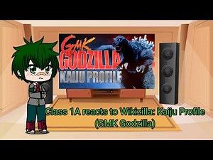 Class 1A reacts to Wikizilla Kaiju Profile: GMK Godzilla