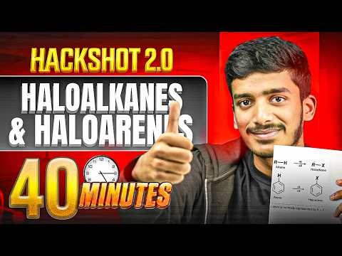 Haloalkanes & Haloarenes ONE SHOT in 40 Mins | Chemistry | HACKSHOT 2.0