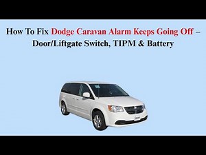 How To Fix Dodge Caravan Alarm Keeps Going Off – Door/Liftgate Switch, TIPM & Battery
