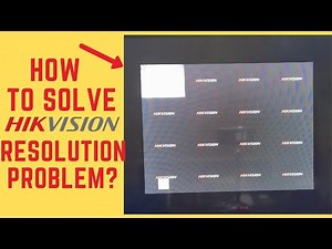 Hikvision Resolution problem solution