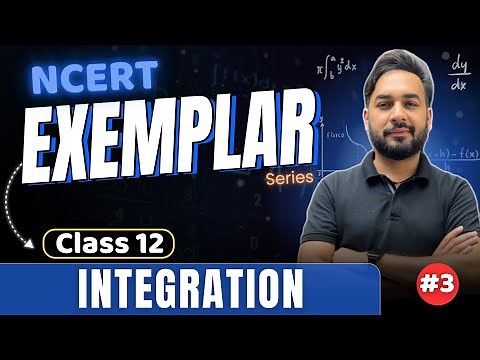 Integrals Chapter 7 Class 12 Maths | NCERT Exemplar Class 12 Maths Solutions | Integration (Part -3)