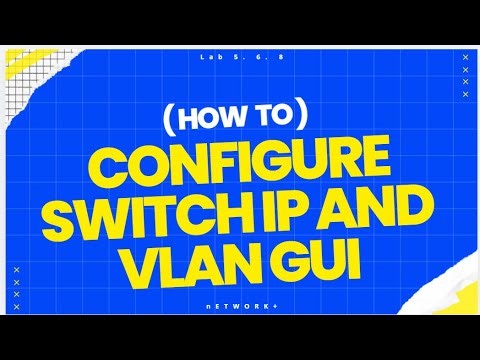 Lab 5.6.8 || Configure Switch IP and VLAN (GUI)