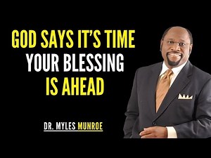 God Says It’s Time – Your Blessing Is Right Ahead | Myles Munroe Christian Motivation