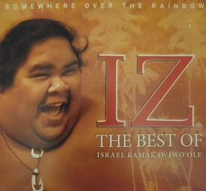 Israel Kamakawiwo'ole - Somewhere Over The Rainbow IZ The Best Of Israel Kamakawiwo'ole