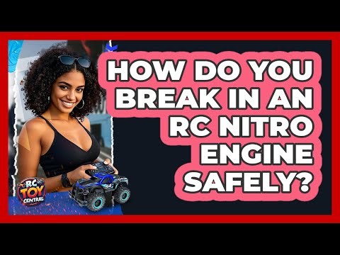 How Do You Break In An RC Nitro Engine Safely? - RC Toy Central