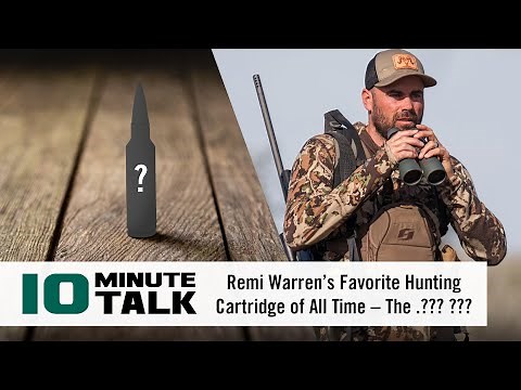 #10MinuteTalk - Remi Warren’s Favorite Hunting Cartridge of All Time – The .??? ???