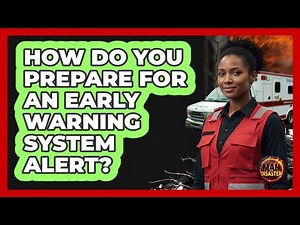 How Do You Prepare For An Early Warning System Alert? - Man vs. Disaster