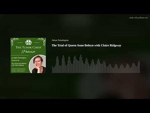 The Trial of Queen Anne Boleyn with Claire Ridgway