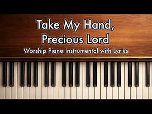 Take My Hand, Precious Lord - Worship Piano Instrumental with Lyrics | Lord's Presence Piano