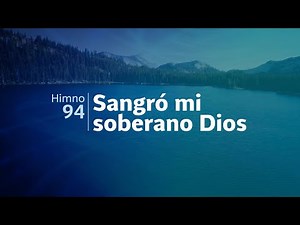 Himno Adventista 94 - Sangró mi soberano Dios
