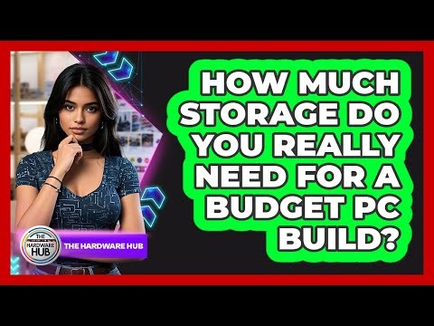 How Much Storage Do You Really Need For A Budget PC Build? - The Hardware Hub