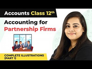 Class 12 Accounts Chapter 2 | Accounting for Partnership Firms Complete Illustrations (Part 1)