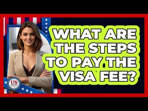 What Are the Steps to Pay the Visa Fee?