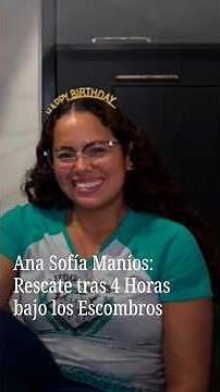 Ana Sofía Maníos: Rescue After 4 Hours Under the Rubble