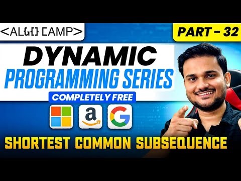 Shortest Common Subsequence | DP Series Part 32